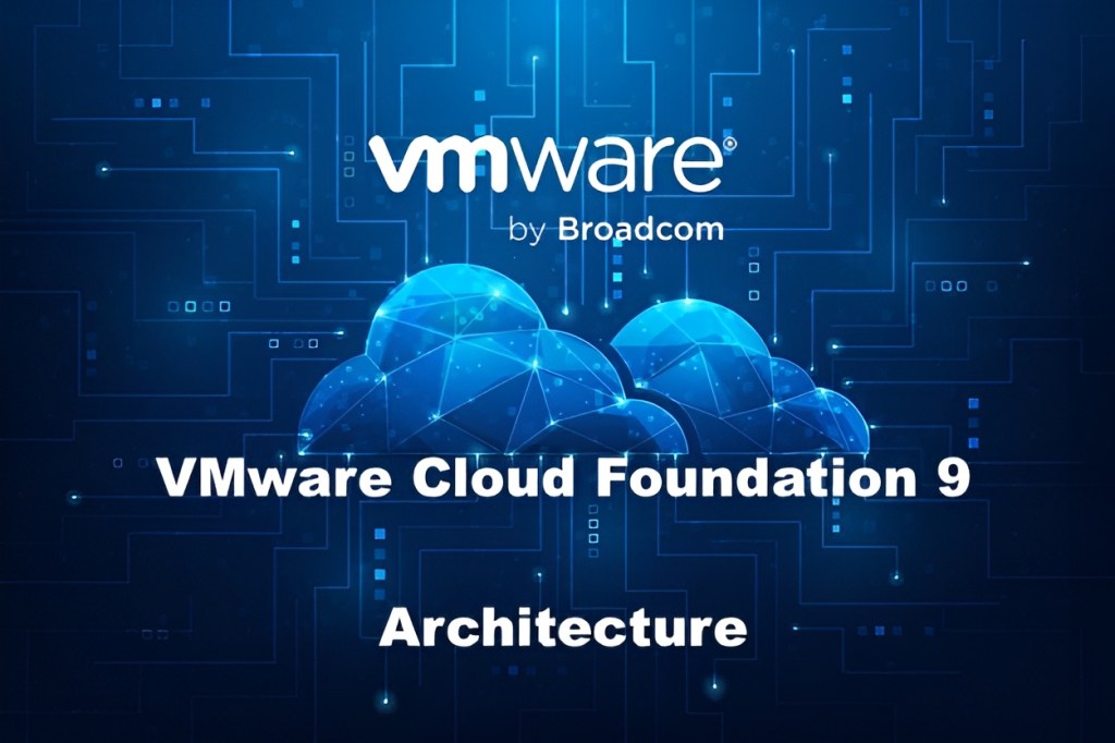 VMware Cloud Foundation 9 High-Level&nbsp;Architecture